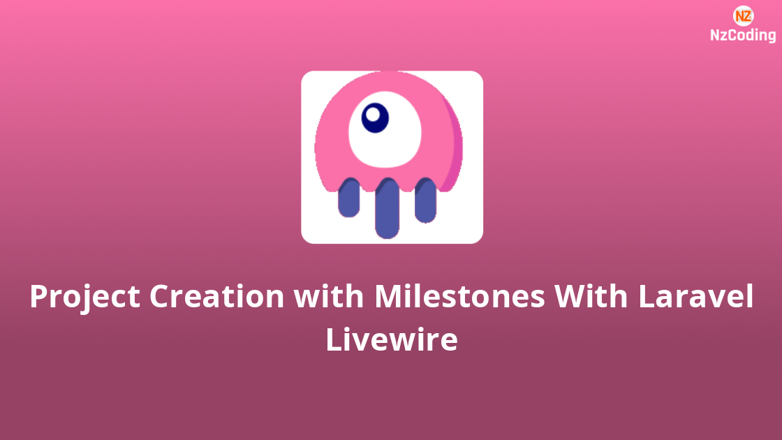 Project Creation with Milestones With Laravel Livewire